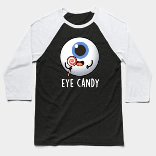 Eye Candy Cute Eyeball Pun Baseball T-Shirt